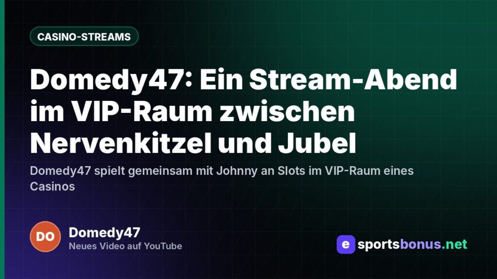 Domedy47: Ein Stream-Abend im VIP-Raum zwischen Nervenkitzel und Jubel