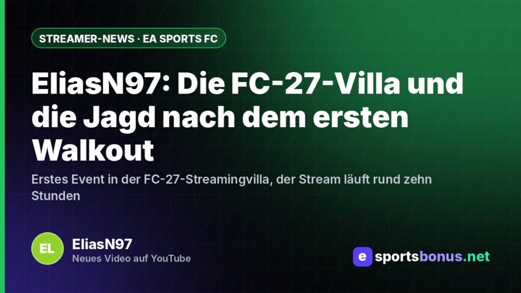 EliasN97: Die FC-27-Villa und die Jagd nach dem ersten Walkout