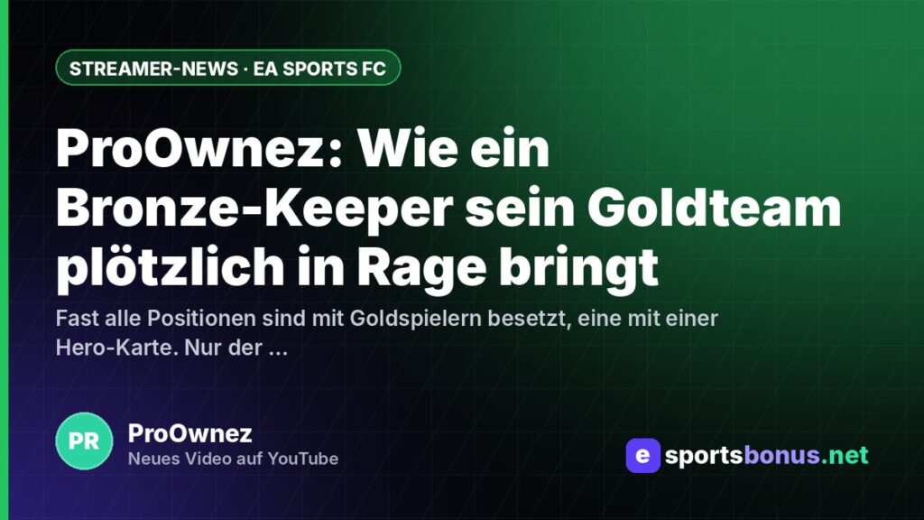 ProOwnez: Wie ein Bronze-Keeper sein Goldteam plötzlich in Rage bringt